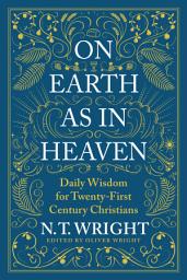 Icon image On Earth as in Heaven: Daily Wisdom for Twenty-First Century Christians