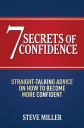 Icon image 7 Secrets of Confidence: Straight-talking advice on how to become more confident