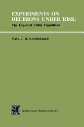 Icon image Experiments on Decisions under Risk: The Expected Utility Hypothesis