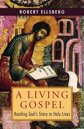 Icon image A Living Gospel: Reading God's Story in Holy Lives