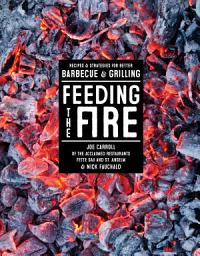 Icon image Feeding the Fire: Recipes and Strategies for Better Barbecue and Grilling