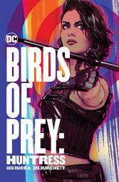Icon image Birds of Prey: Huntress: Volume 1