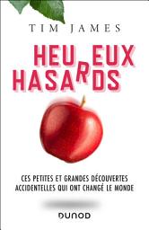 Icon image Heureux hasards - Ces petites et grandes découvertes accidentelles qui ont changé le monde