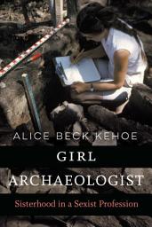 Icon image Girl Archaeologist: Sisterhood in a Sexist Profession
