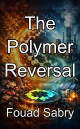 Icon image The Polymer Reversal: The Thermodynamic Foundations of Plastic Circularity and Depolymerization
