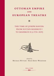 Icon image Ottoman Empire and European Theatre Vol. II: The Time of Joseph Haydn: From Sultan Mahmud I to Mahmud II (r.1730-1839)