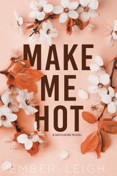Icon image Make Me Hot (Hot Romantic Comedy): a Friends-to-Lovers Romantic Comedy Road Trip Romance