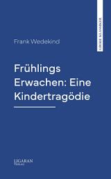 Icon image Frühlings Erwachen: Eine Kindertragödie