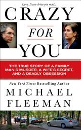 Icon image Crazy for You: The True Story of a Family Man's Murder, a Wife's Secret, and a Deadly Obsession
