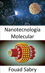 Icon image Nanotecnología Molecular: Los científicos han podido mover átomos durante 30 años, pero mover moléculas ha resultado mucho más difícil.
