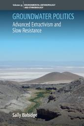 Icon image Groundwater Politics: Advanced Extractivism and Slow Resistance