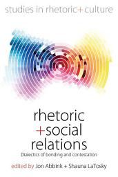 Icon image Rhetoric and Social Relations: Dialectics of Bonding and Contestation
