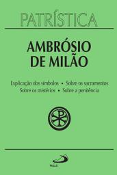 Icon image Patrística - Explicação dos símbolos | Sobre os sacramentos | Sobre os mistérios | Sobre a penitência - Vol. 5