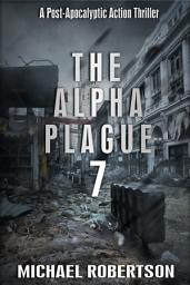 Icon image The Alpha Plague 7: A Post-Apocalyptic Action Thriller