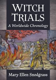 Icon image Witch Trials: A Worldwide Chronology
