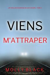 Icon image Viens M’Attraper (Un Thriller à Suspense de Caitlin Dare – Tome 4)