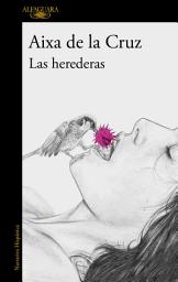 Icon image Las herederas: La gran novela de la aclamada autora de «Cambiar de idea»