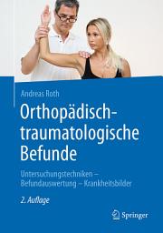 Icon image Orthopädisch-traumatologische Befunde: Untersuchungstechniken - Befundauswertung - Krankheitsbilder, Ausgabe 2
