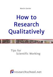 Icon image How to Research Qualitatively: Tips for Scientific Working