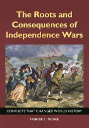 Icon image The Roots and Consequences of Independence Wars: Conflicts That Changed World History