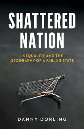 Icon image Shattered Nation: Inequality and the Geography of A Failing State