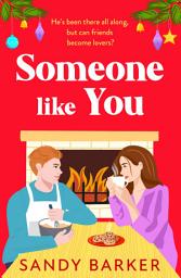 Icon image Someone Like You: Fall in love with this heartwarming, festive, friends-to-lovers romance from Sandy Barker