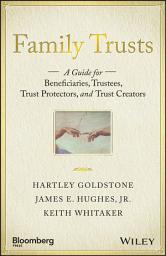 Icon image Family Trusts: A Guide for Beneficiaries, Trustees, Trust Protectors, and Trust Creators