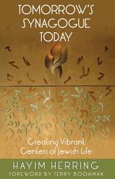 Icon image Tomorrow's Synagogue Today: Creating Vibrant Centers of Jewish Life