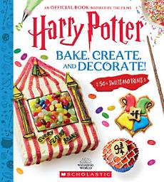 Icon image Harry Potter: Bake, Create, and Decorate (30+ Sweets and Treats Inspired by the Films)