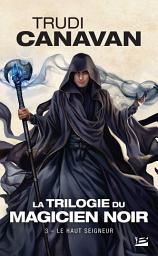 Icon image La Trilogie du magicien noir, T3 : Le Haut Seigneur