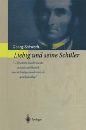 Icon image Liebig und seine Schüler: Die neue Schule der Chemie