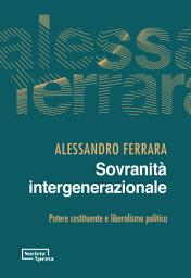 Icon image Sovranità intergenerazionale: Potere costituente e liberalismo politico