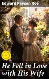 Icon image He Fell in Love with His Wife: Enriched edition. A Tale of Love, Redemption, and Second Chances in 19th Century America