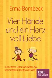 Icon image Vier Hände und ein Herz voll Liebe: Die heiteren Lebensweisheiten der berühmtesten Hausfrau der Welt
