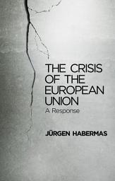 Icon image The Crisis of the European Union: A Response