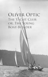 Icon image The Yacht Club; or, The Young Boat-Builder