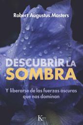 Icon image Descubrir la sombra: Y liberarse de las fuerzas oscuras que nos dominan
