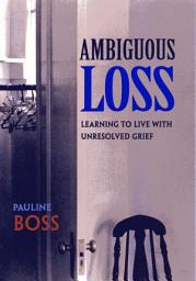 Icon image Ambiguous Loss: Learning to Live with Unresolved Grief