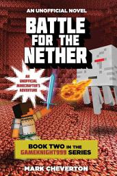 Icon image Battle for the Nether: Book Two in the Gameknight999 Series: An Unofficial Minecrafter's Adventure