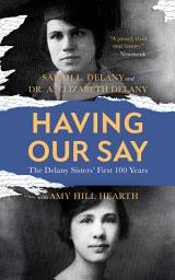 Icon image Having Our Say: The Delany Sisters’ First 100 Years