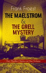Icon image THE MAELSTROM & THE GRELL MYSTERY – Two Thriller Classics in One Volume: A Scotland Yard Thriller & Whodunit Murder Mystery