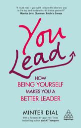 Icon image You Lead: How Being Yourself Makes You a Better Leader