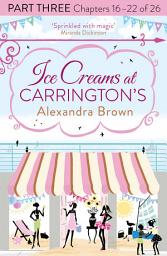 Icon image Ice Creams at Carrington’s: Part Three, Chapters 16–22 of 26