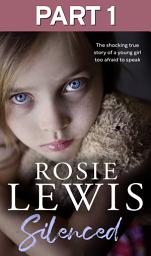 Icon image Silenced: Part 1 of 3: The shocking true story of a young girl too afraid to speak