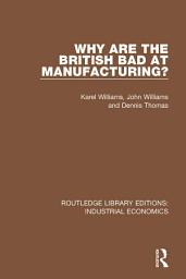 Icon image Why are the British Bad at Manufacturing?