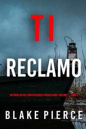 Icon image Ti Reclamo (Un Thriller dell’Investigatrice Privata Daisy Fortune — Libro 2)