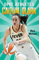 Icon image Epic Athletes: Caitlin Clark