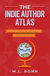 Icon image The Indie Author Atlas: Your Guide to the Five Continents of the Writing World