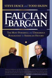 Icon image Faucian Bargain: The Most Powerful and Dangerous Bureaucrat in American History