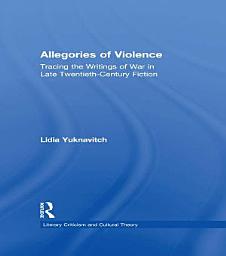 Icon image Allegories of Violence: Tracing the Writings of War in Late Twentieth-Century Fiction